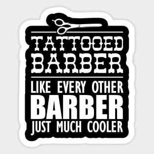 Tattooed Barber Like every other barber just much cooler Sticker